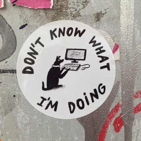 DON'T KNOW WHAT I'M DOING sticker